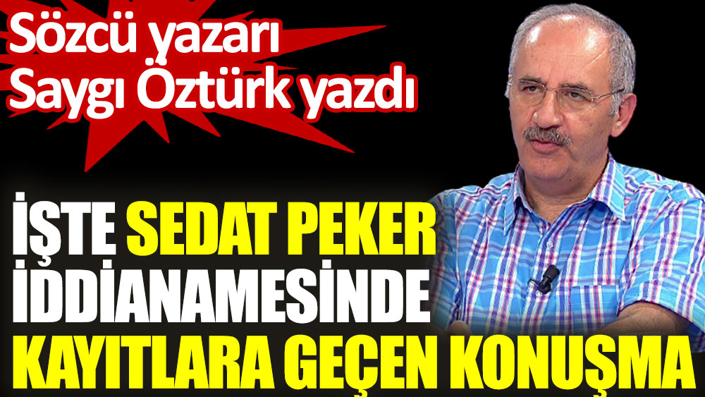 Sedat Peker iddianamesinde kayıtlara geçen konuşma
