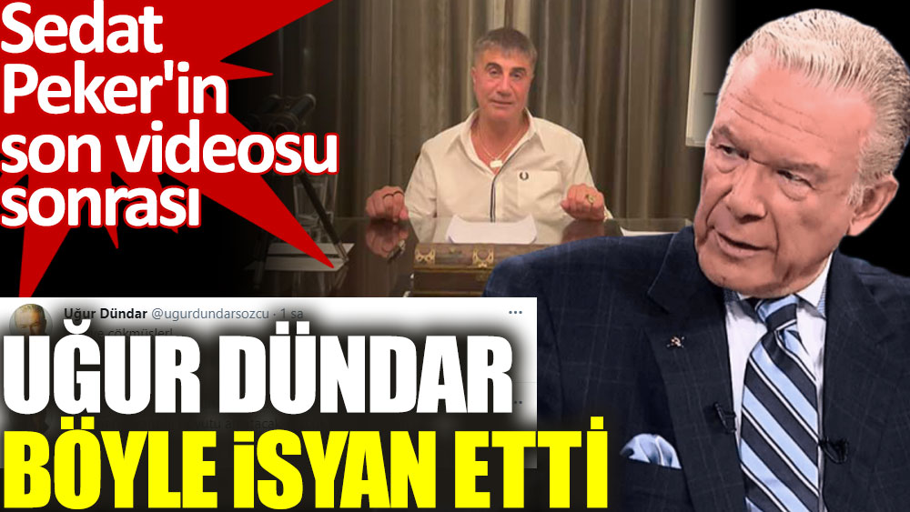 Sedat Peker'in son videosu sonrası Uğur Dündar böyle isyan etti