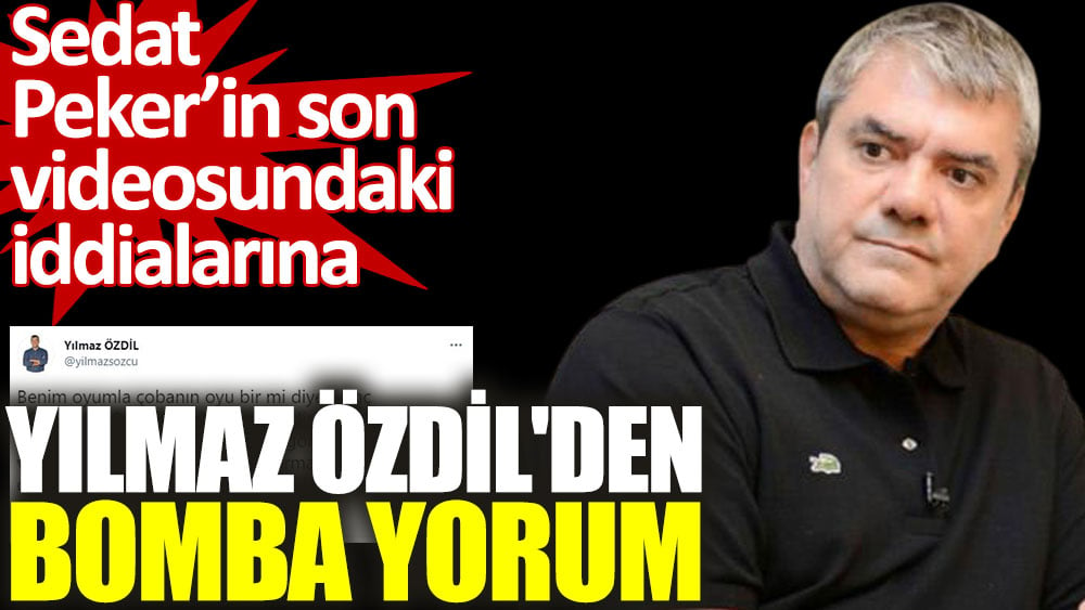 Yılmaz Özdil'den Sedat Peker’in son videosundaki iddialarına bomba yorum