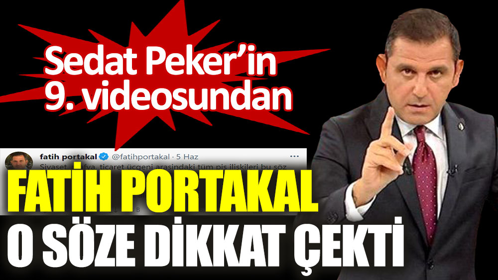 Fatih Portakal, Sedat Peker’in 9. videosundan o söze dikkat çekti