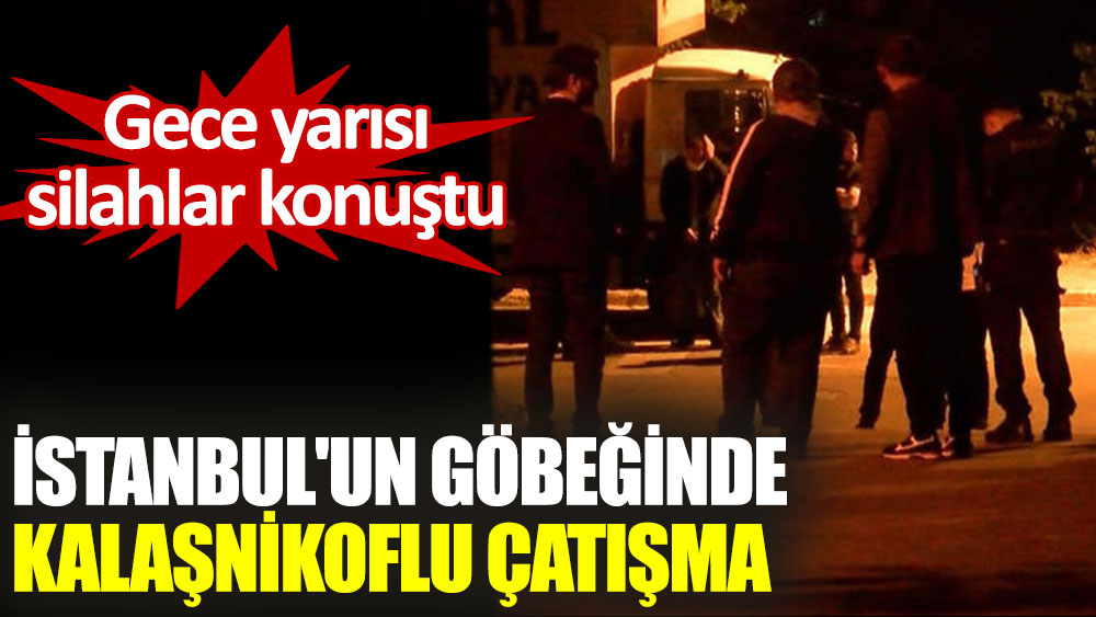 İstanbul'un göbeğinde kalaşnikoflu çatışma
