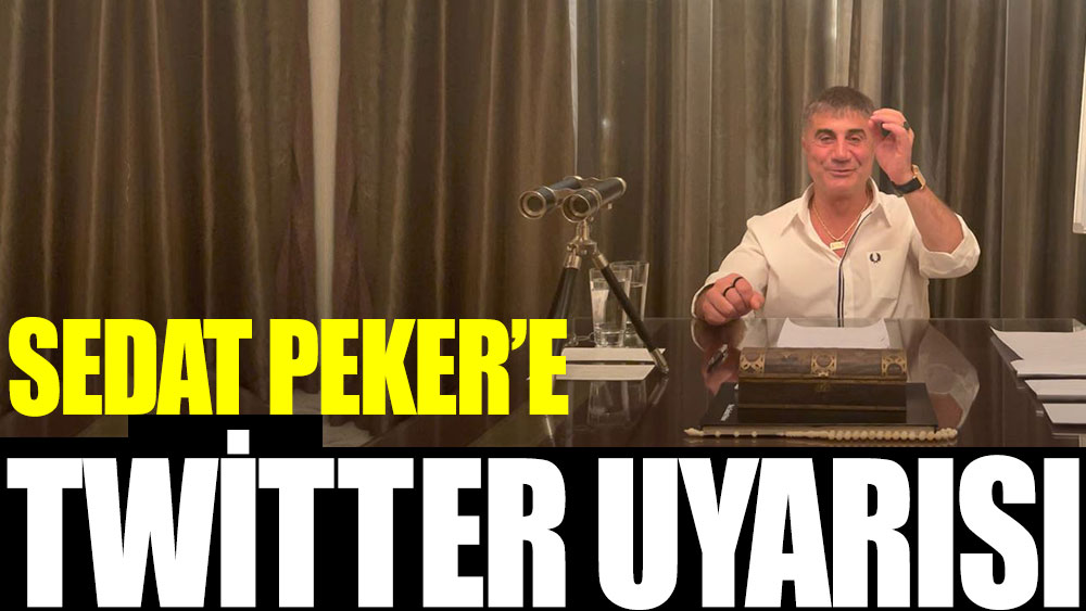 Sedat Peker'e Twitter uyarısı