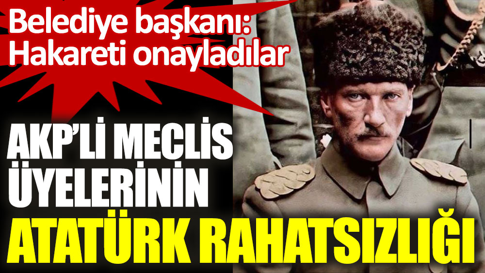 Fındıklı belediyesi AKP’li meclis üyelerinin Atatürk rahatsızlığı