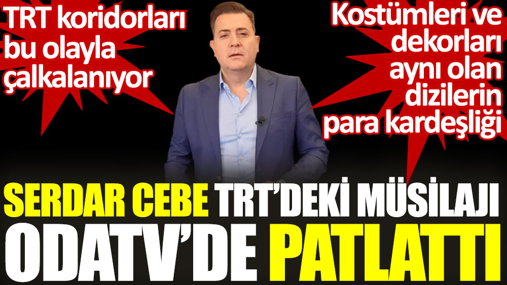 Serdar Cebe TRT’deki müsilajı OdaTV’de patlattı. TRT koridorları bu olayla çalkalanıyor