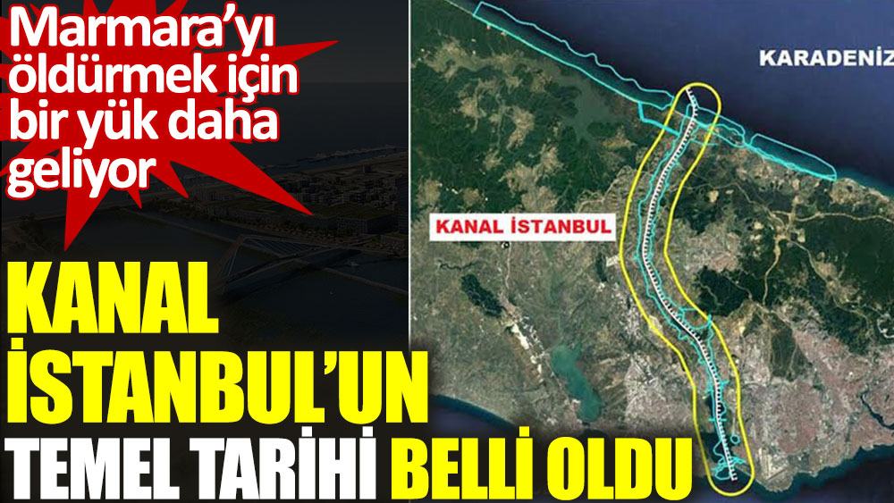 Kanal İstanbul'un temel tarihi belli oldu