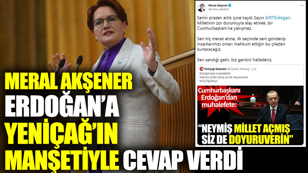 Meral Akşener Erdoğan’a Yeniçağ’ın manşetiyle cevap verdi