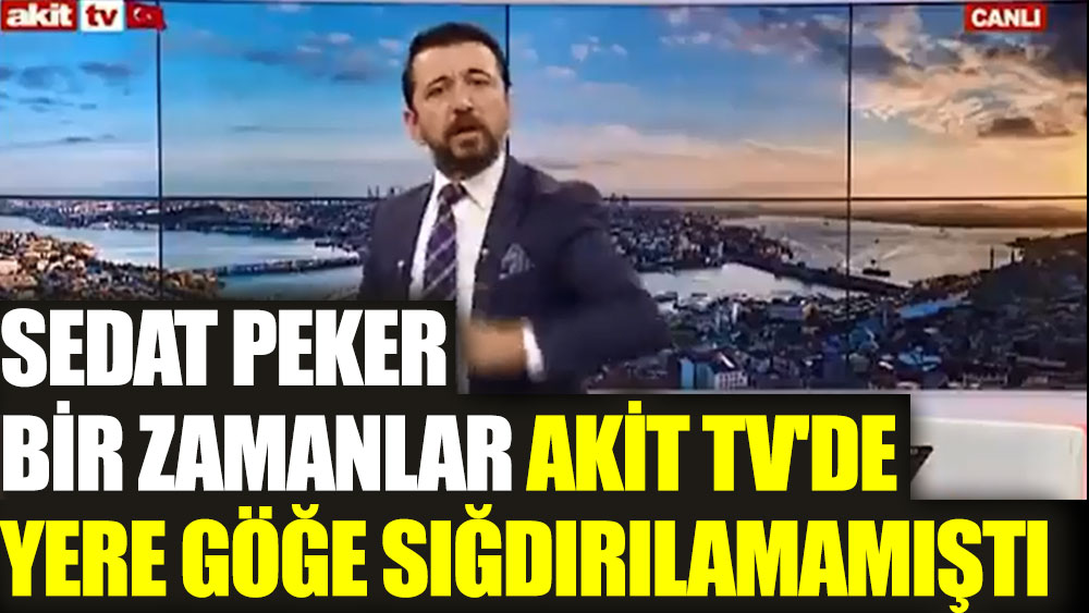 Sedat Peker bir zamanlar Akit Tv'de yere göğe sığdırılamamıştı