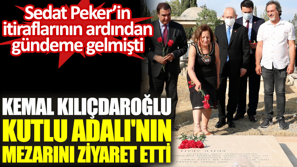 Kemal Kılıçdaroğlu, Kutlu Adalı'nın mezarını ziyaret etti