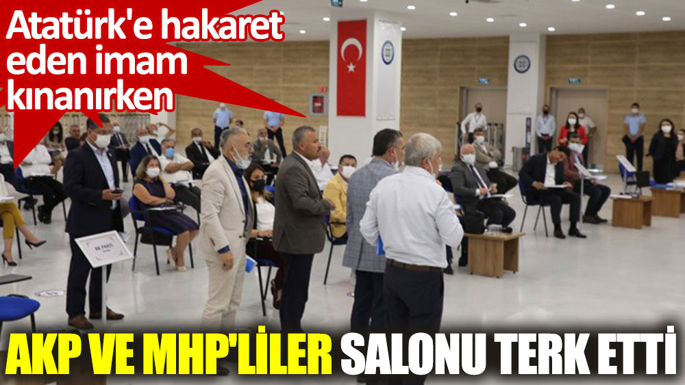 Muğla Büyükşehir Belediye Meclisi'nde Atatürk'e lanet okuyan imam kınandı, AKP ve MHP'liler salonu terk etti