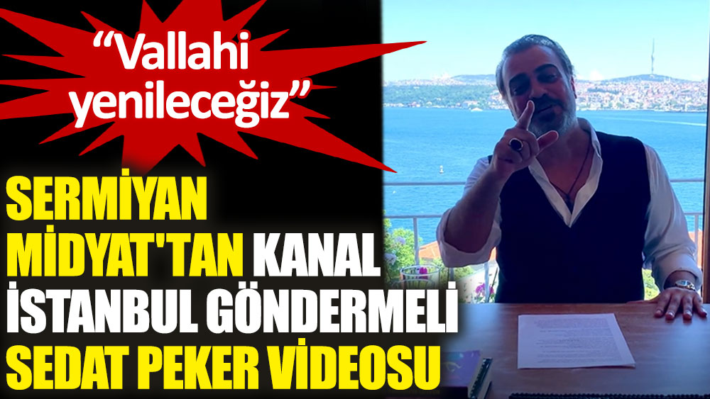 Sermiyan Midyat'tan 'Kanal İstanbul' göndermeli Sedat Peker videosu
