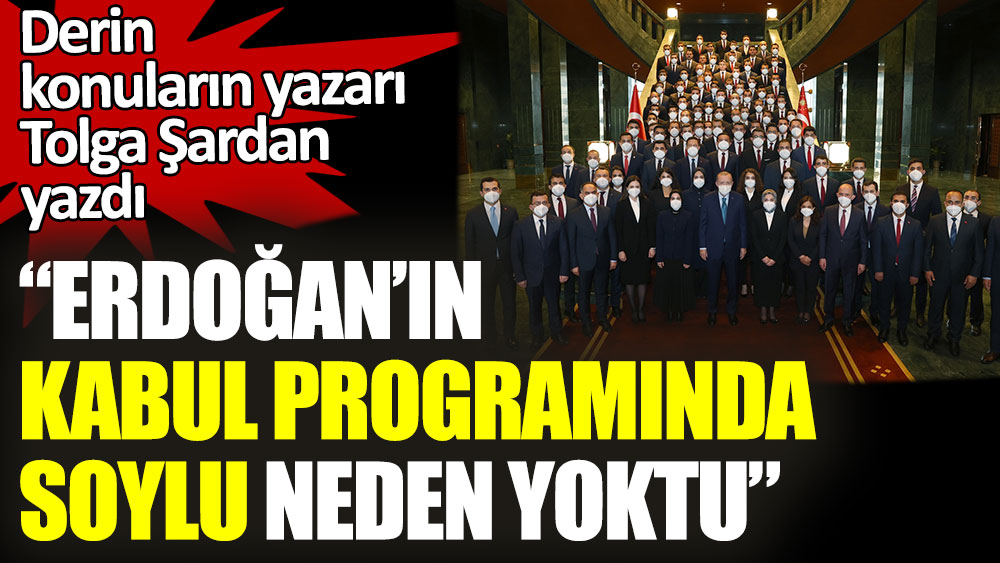 Erdoğan’ın kabul programında Soylu neden yoktu