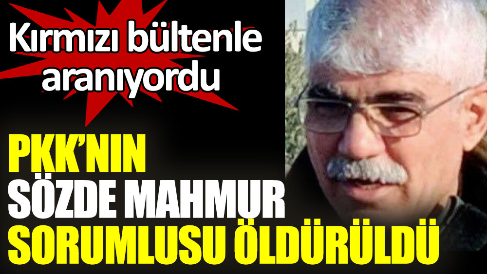 PKK’nın sözde Mahmur sorumlusu öldürüldü