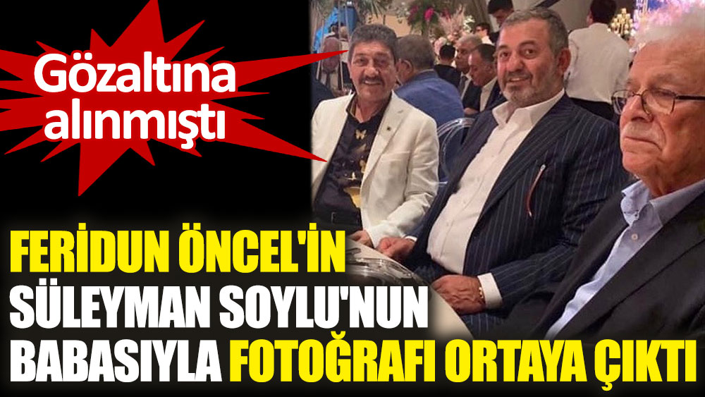Feridun Öncel'in Süleyman Soylu'nun babasıyla fotoğrafı ortaya çıktı