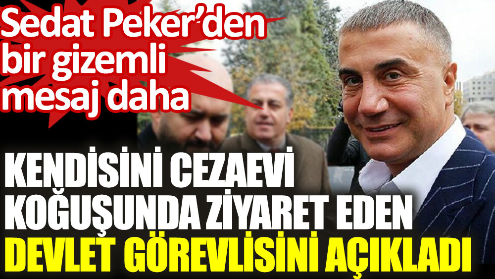 Sedat Peker kendisini cezaevi koğuşunda ziyaret eden devlet görevlisini açıkladı
