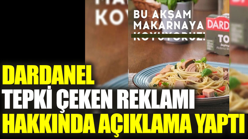 Dardanel'den tepki çeken reklamı hakkında açıklama