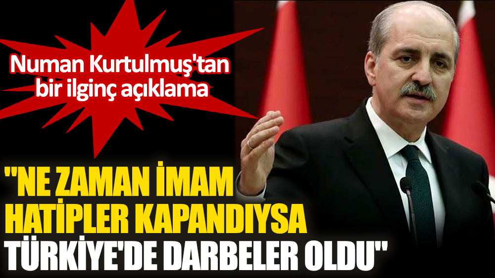 AKP'li Numan Kurtulmuş: Ne zaman imam hatipler kapandıysa Türkiye'de darbeler oldu