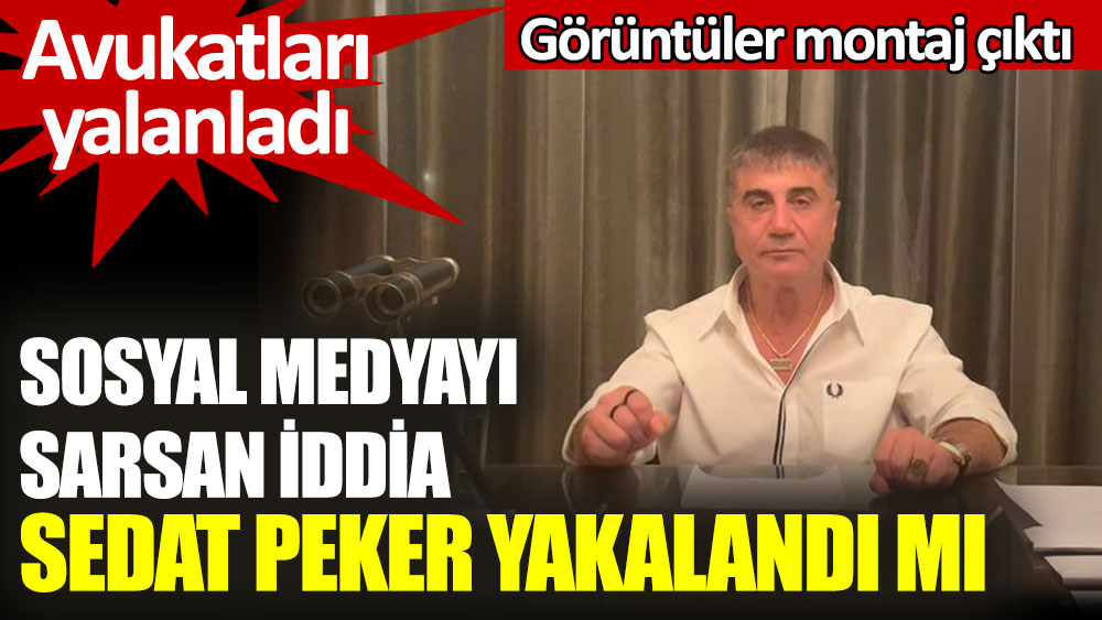Sosyal medyayı sarsan iddia Sedat Peker yakalandı mı? 