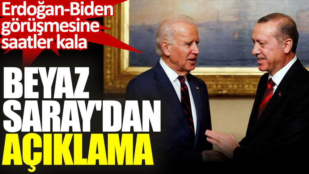 Beyaz Saray'dan Erdoğan-Biden görüşmesine saatler kala açıklama geldi