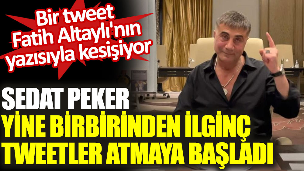 Sedat Peker yine birbirinden ilginç tweetler atmaya başladı