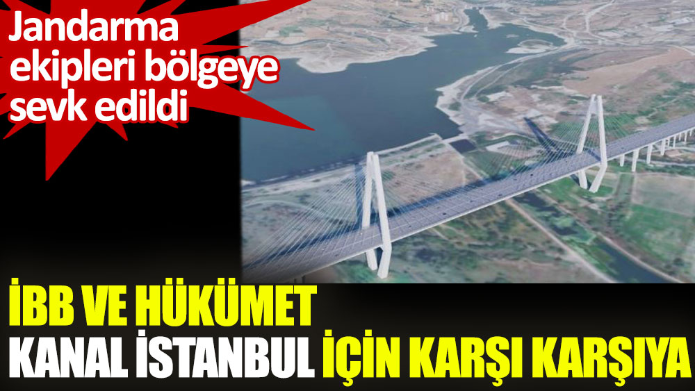 İBB ve hükümet Kanal İstanbul için karşı karşıya