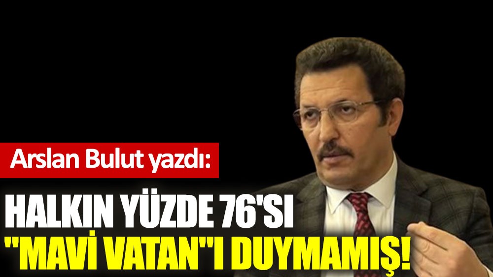 Halkın yüzde 76'sı ''Mavi Vatan''ı duymamış!