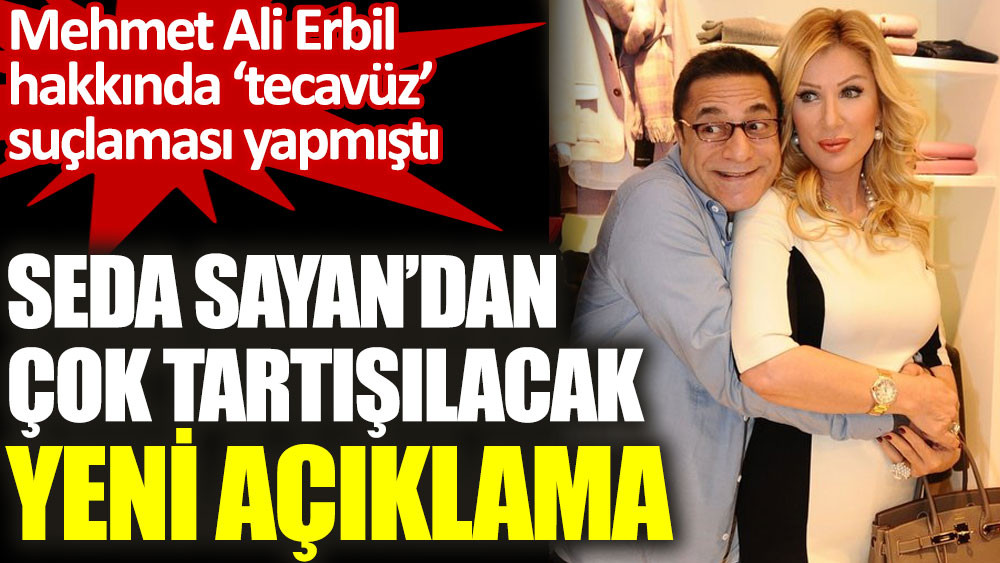 Seda Sayan'dan çok tartışılacak yeni Mehmet Ali Erbil açıklaması