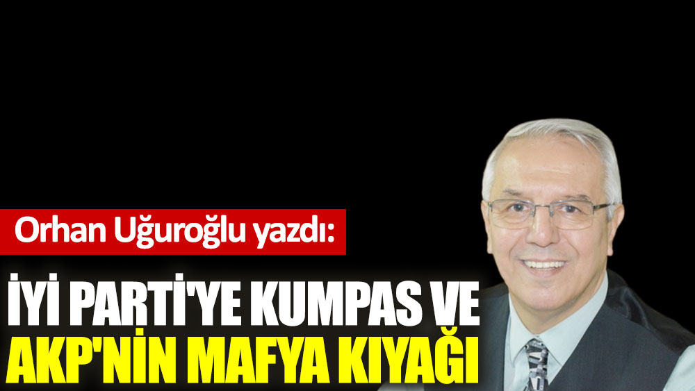 İYİ Parti'ye Kumpas ve AKP'nin mafya kıyağı