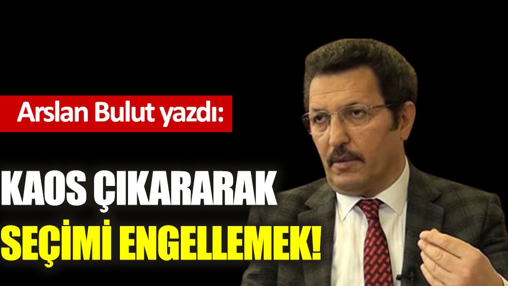 Kaos çıkararak seçimi engellemek!