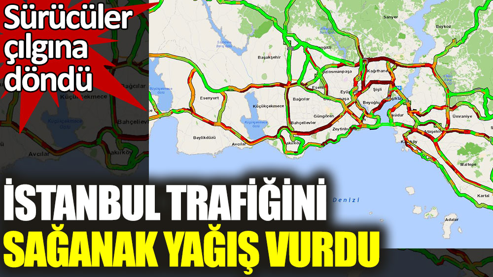 İstanbul trafiğini sağanak yağış vurdu. Sürücüler çılgına döndü