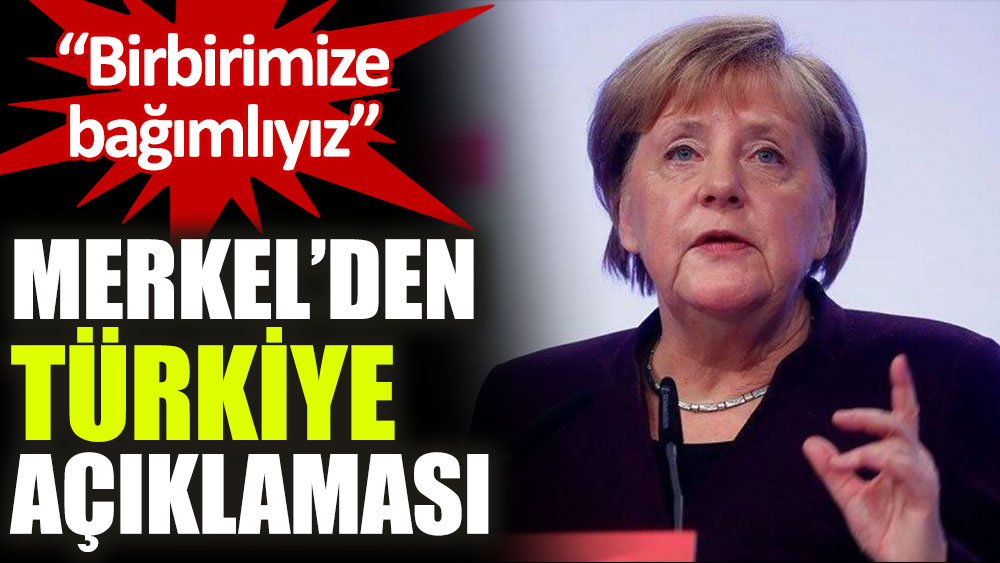 Almanya Şansölyesi Angela Merkel’den Türkiye açıklaması: Birbirimize bağımlıyız