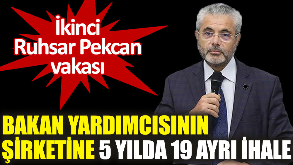 Bakan yardımcısının şirketine 5 yılda 19 ayrı ihale