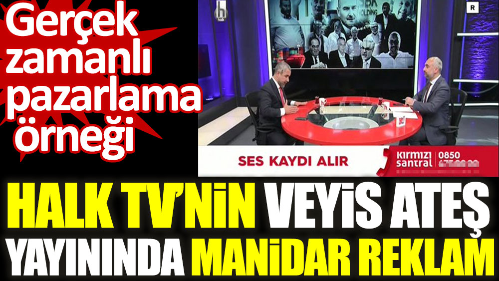 Halk TV'nin Veyis Ateş yayınında manidar reklam