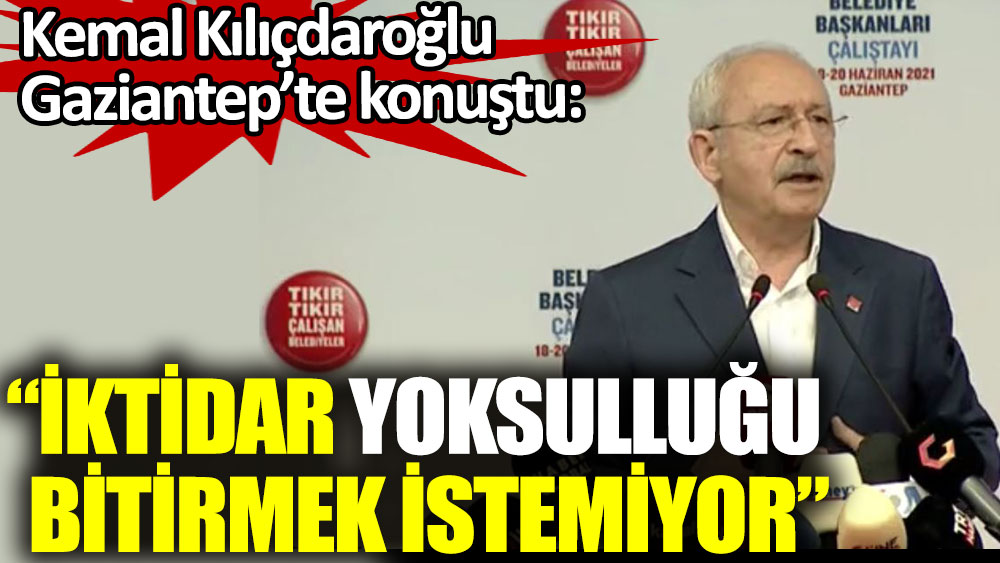 Kılıçdaroğlu: İktidar yoksulluğu bitirmek istemiyor