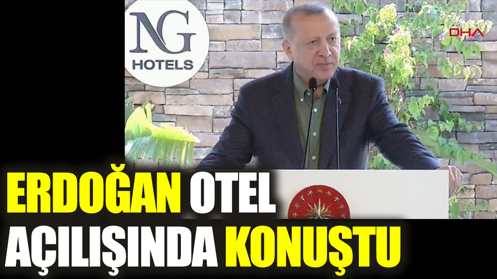 Cumhurbaşkanı Erdoğan otel açılışında konuştu