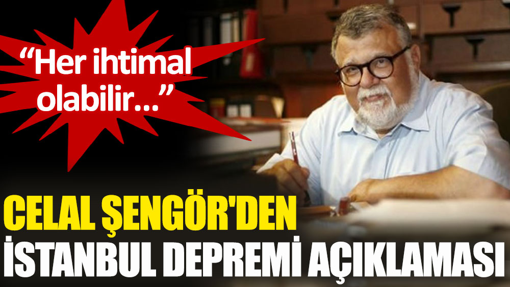 Prof. Dr. Celal Şengör'den İstanbul depremi açıklaması