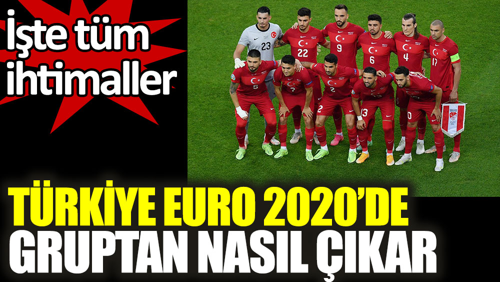 Türkiye EURO 2020’de gruptan nasıl çıkar