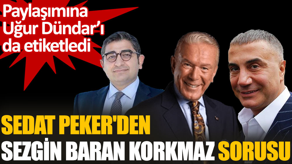 Sedat Peker'den Sezgin Baran Korkmaz sorusu: Bu konu unutturulmaya çalışılıyor