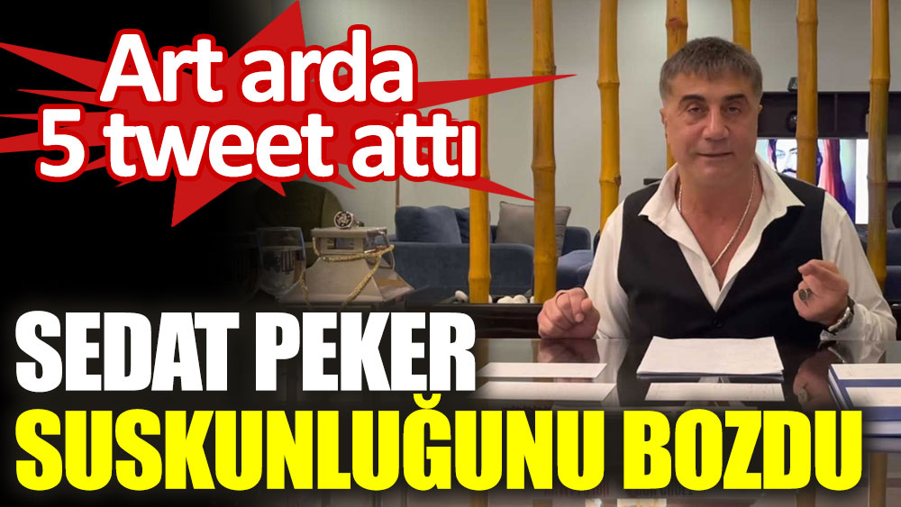 Sedat Peker suskunluğunu bozdu. Art arda 5 tweet attı