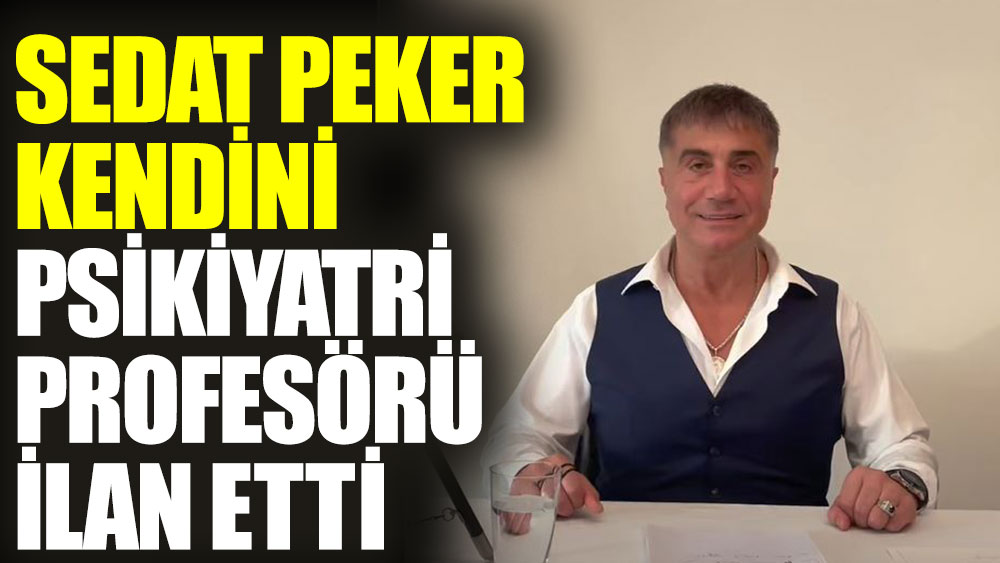 Sedat Peker kendini psikiyatri profesörü ilan etti 