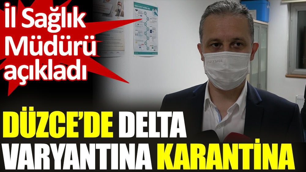 Düzce’de delta varyantına karantina