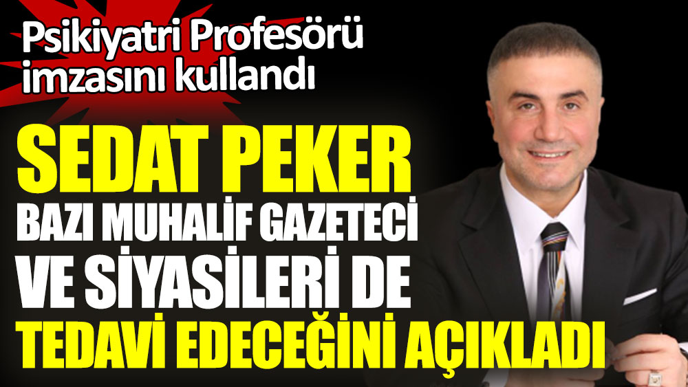 Sedat Peker bazı muhalif gazetecileri ve siyasileri de tedavi edeceğini açıkladı