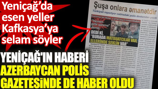 Yeniçağ'ın haberi Azerbaycan Polis Gazetesi’nde de haber oldu