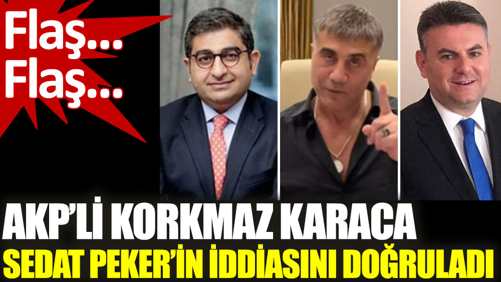 AKP’li Korkmaz Karaca Sedat Peker’in iddiasını doğruladı