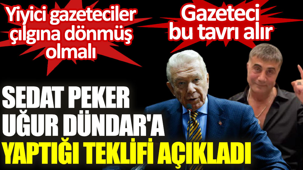 Sedat Peker Uğur Dündar'a yaptığı teklifi açıkladı. Yiyici gazeteciler çılgına dönmüş olmalı. Gazeteci bu tavrı alır