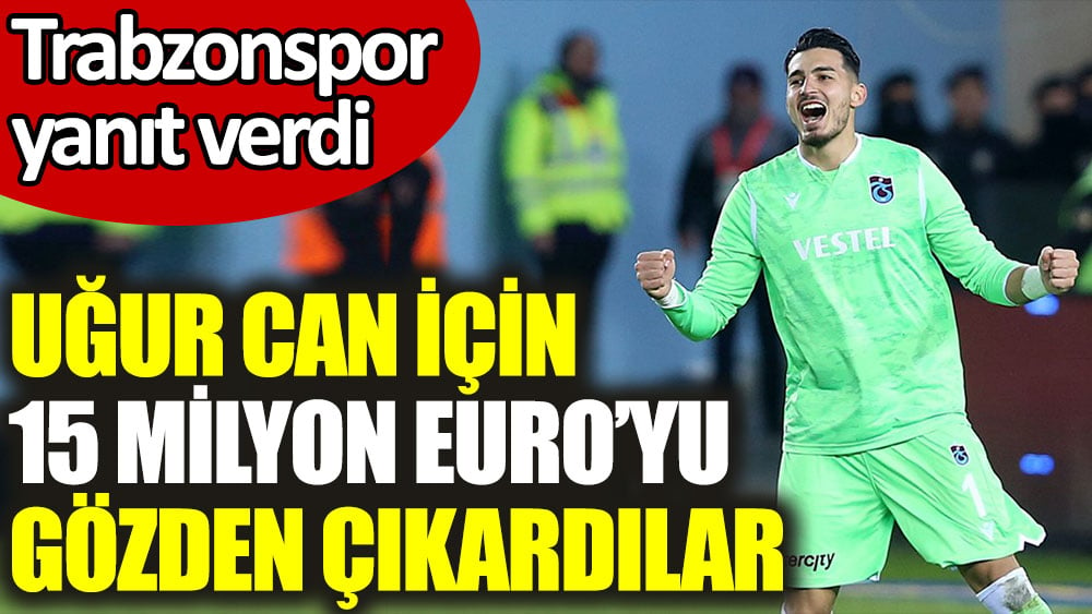 Uğur Can için 15 milyon Euro'yu gözden çıkardılar