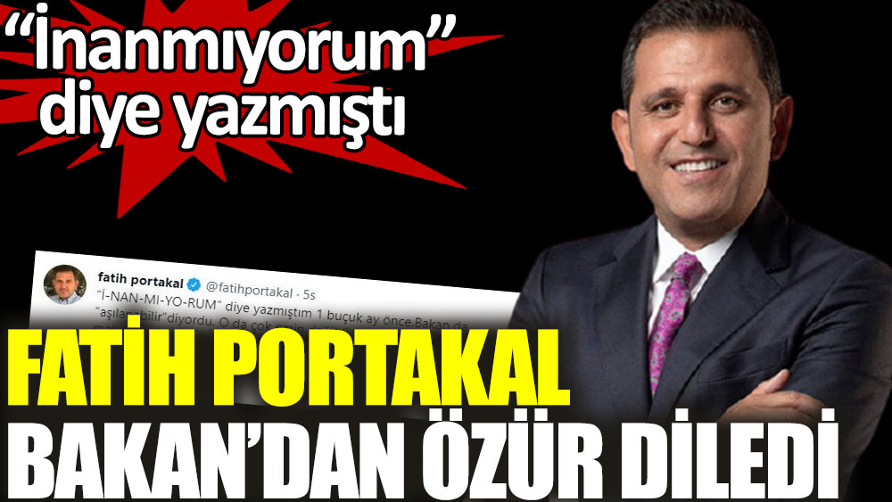 Fatih Portakal Bakan'dan özür diledi