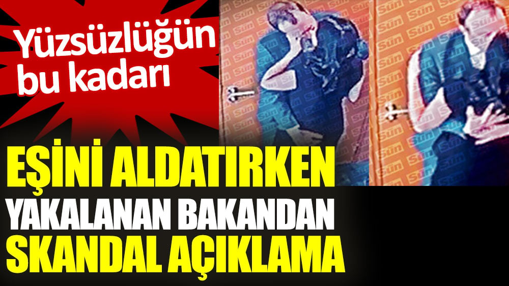 Eşini aldatırken yakalanan bakandan skandal açıklama. Yüzsüzlüğün bu kadarı