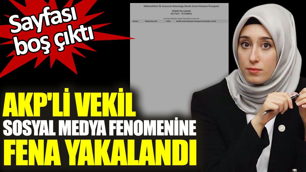 AKP'li vekil sosyal medya fenomenine fena yakalandı. Sayfası boş çıktı