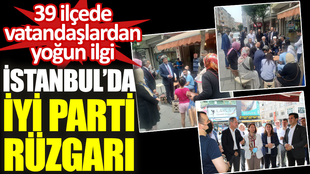 İstanbul’da İYİ Parti rüzgarı