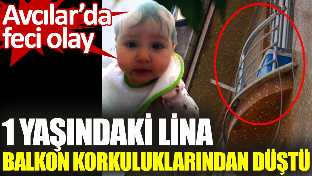 1 yaşındaki Lina balkon korkuluklarından düştü